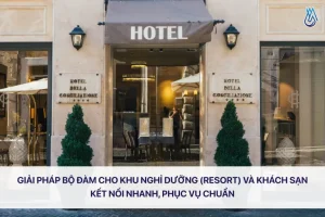 Giải pháp bộ đàm cho khu nghỉ dưỡng (resort) và khách sạn – Kết nối nhanh, phục vụ chuẩn