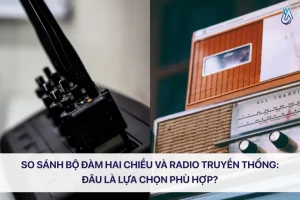 So sánh bộ đàm hai chiều và radio truyền thống: Đâu là lựa chọn phù hợp?